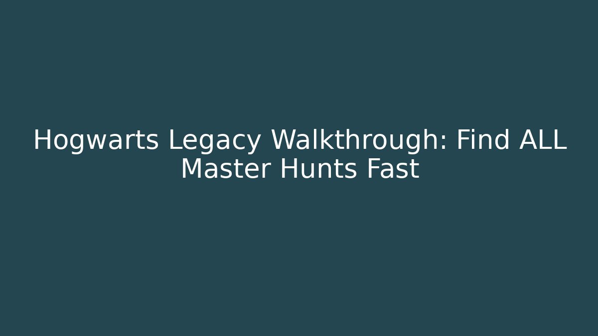 Hogwarts Legacy Walkthrough: Find ALL Master Hunts Fast