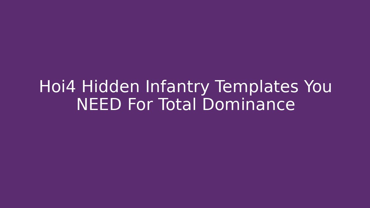 Hoi4 Hidden Infantry Templates You NEED For Total Dominance