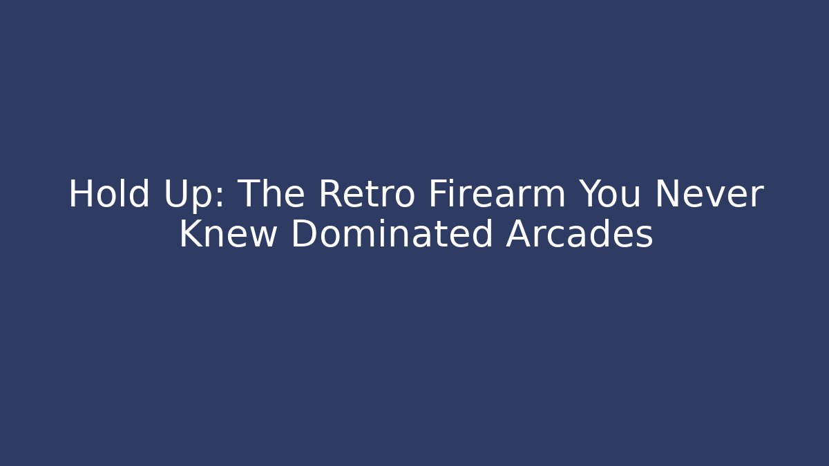 Hold Up: The Retro Firearm You Never Knew Dominated Arcades