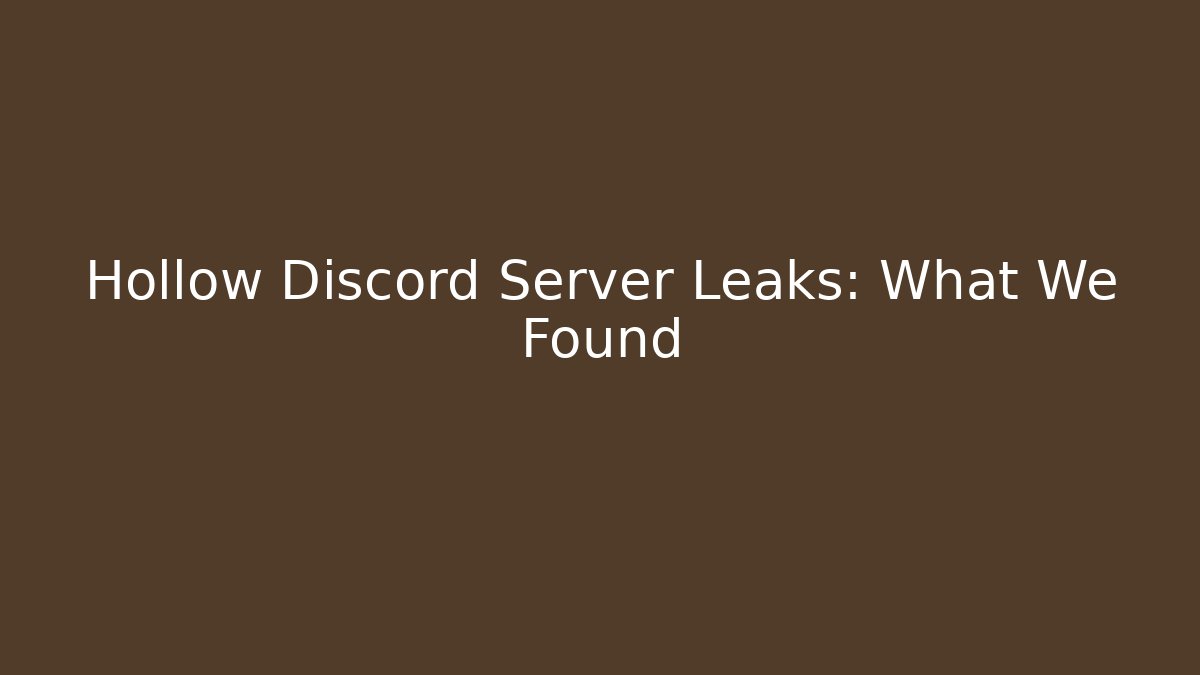 Hollow Discord Server Leaks: What We Found