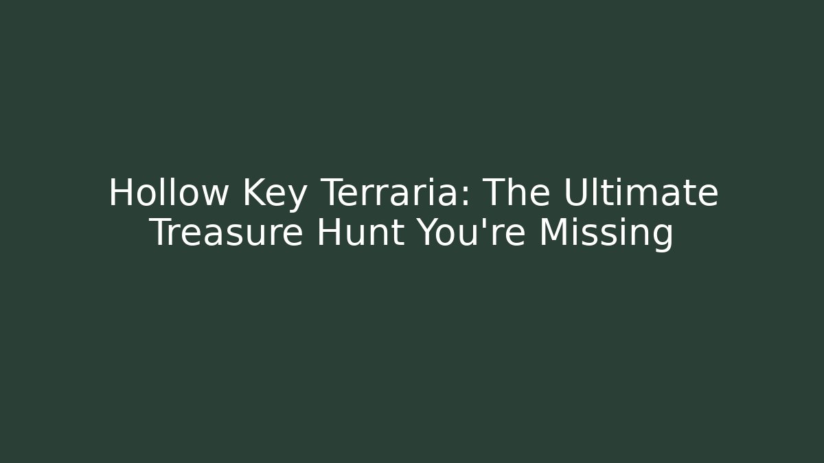 Hollow Key Terraria: The Ultimate Treasure Hunt You're Missing