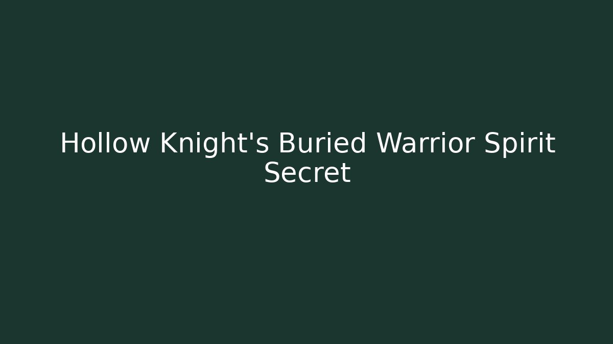 Hollow Knight's Buried Warrior Spirit Secret