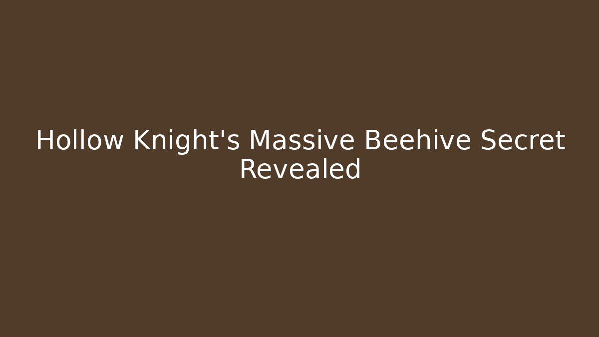 Hollow Knight's Massive Beehive Secret Revealed