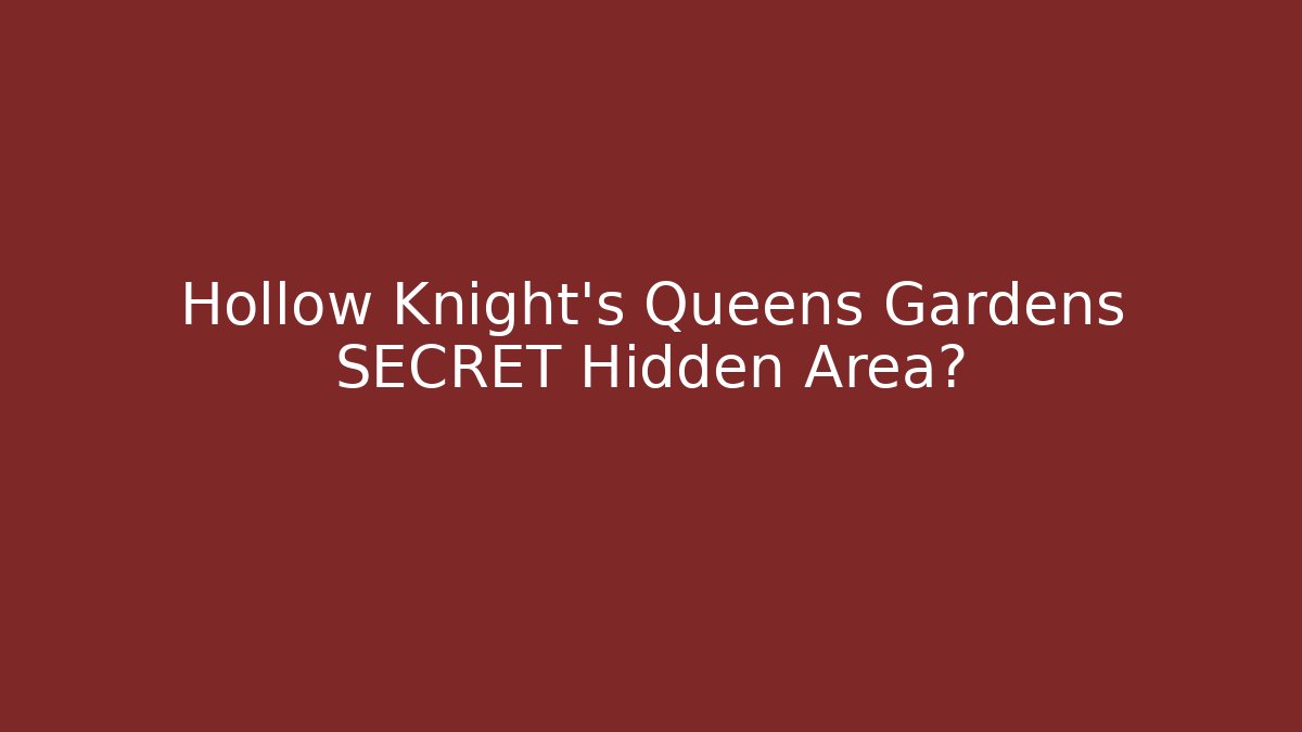 Hollow Knight's Queens Gardens SECRET Hidden Area? - Vintage E-Juice