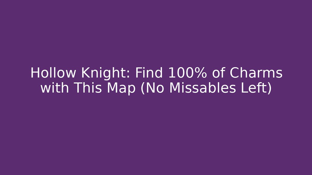 Hollow Knight: Find 100% of Charms with This Map (No Missables Left)