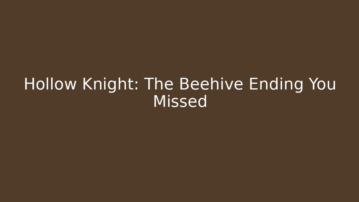 Hollow Knight: The Beehive Ending You Missed