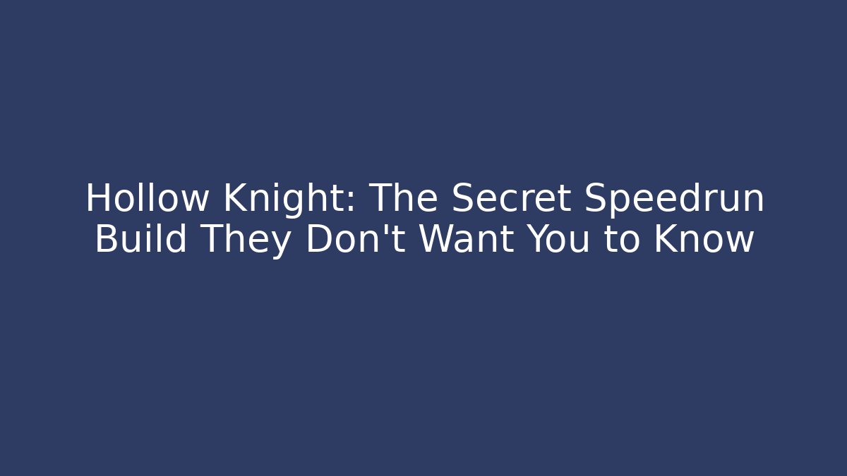 Hollow Knight: The Secret Speedrun Build They Don't Want You to Know