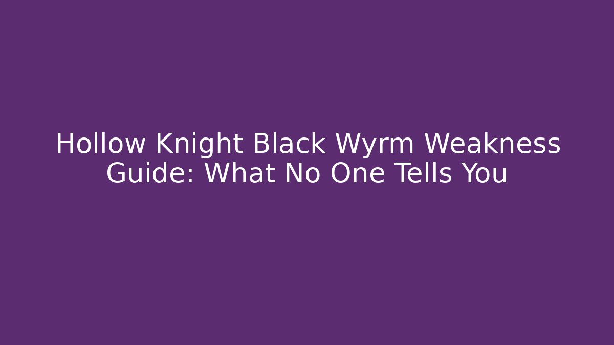 Hollow Knight Black Wyrm Weakness Guide: What No One Tells You