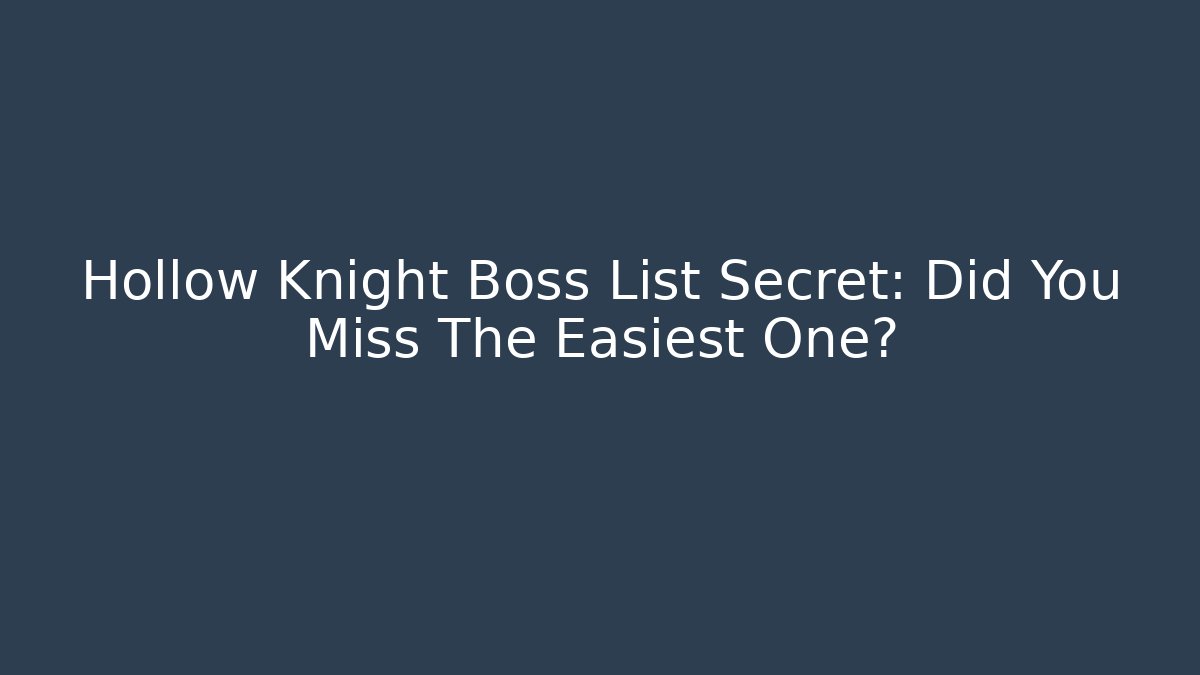 Hollow Knight Boss List Secret: Did You Miss The Easiest One?