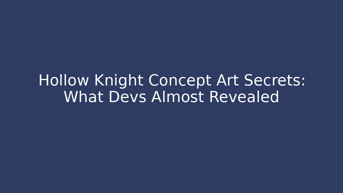 Hollow Knight Concept Art Secrets: What Devs Almost Revealed