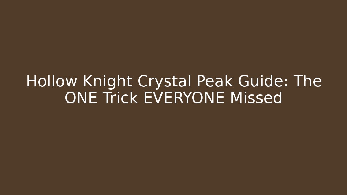 Hollow Knight Crystal Peak Guide: The ONE Trick EVERYONE Missed