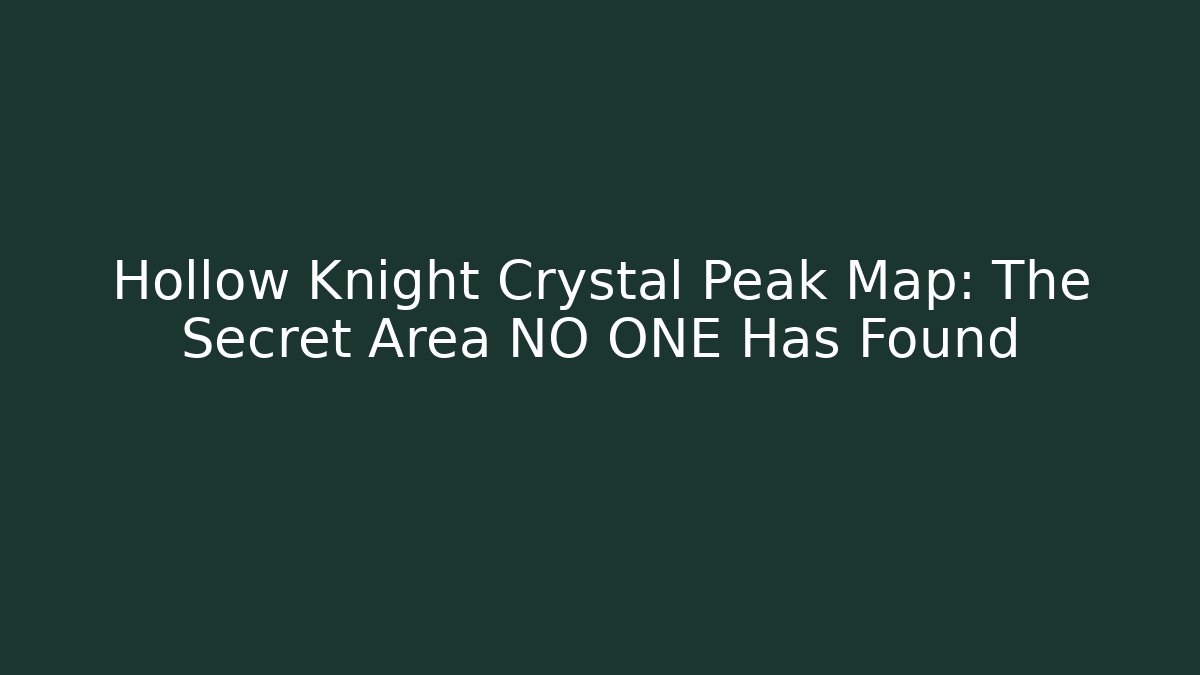 Hollow Knight Crystal Peak Map: The Secret Area NO ONE Has Found