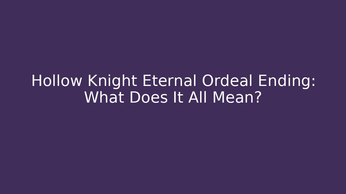 Hollow Knight Eternal Ordeal Ending: What Does It All Mean?