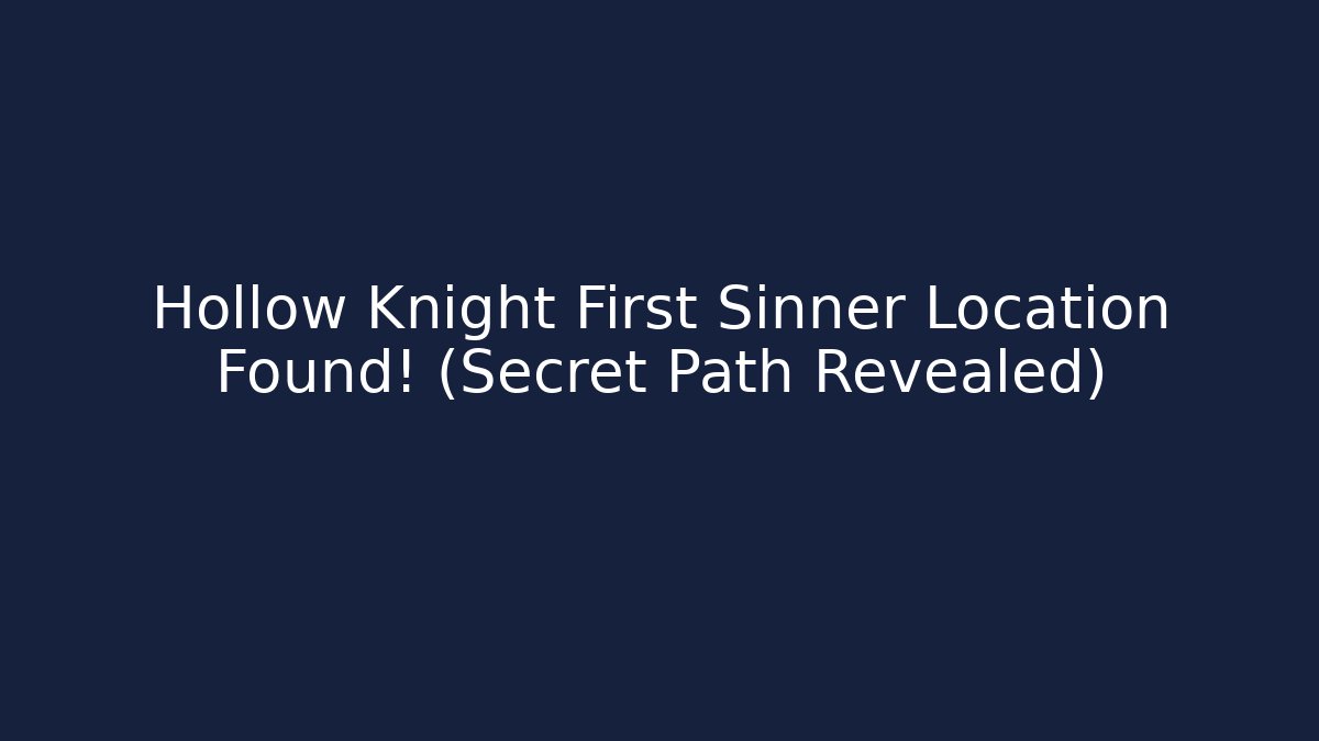 Hollow Knight First Sinner Location Found! (Secret Path Revealed)