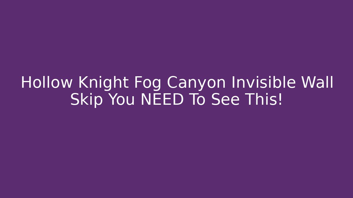 Hollow Knight Fog Canyon Invisible Wall Skip You NEED To See This!