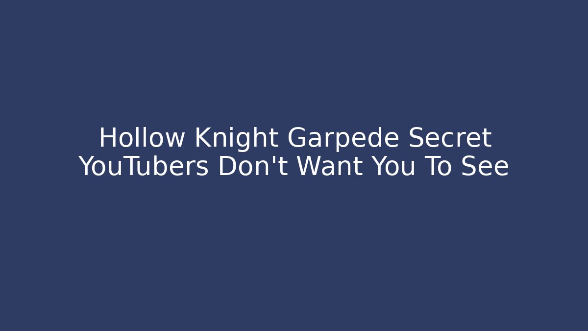 Hollow Knight Garpede Secret YouTubers Don't Want You To See