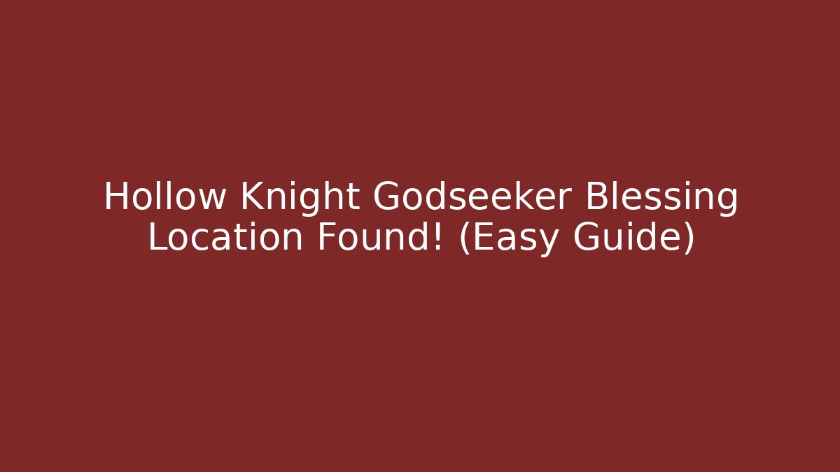 Hollow Knight Godseeker Blessing Location Found! (Easy Guide)