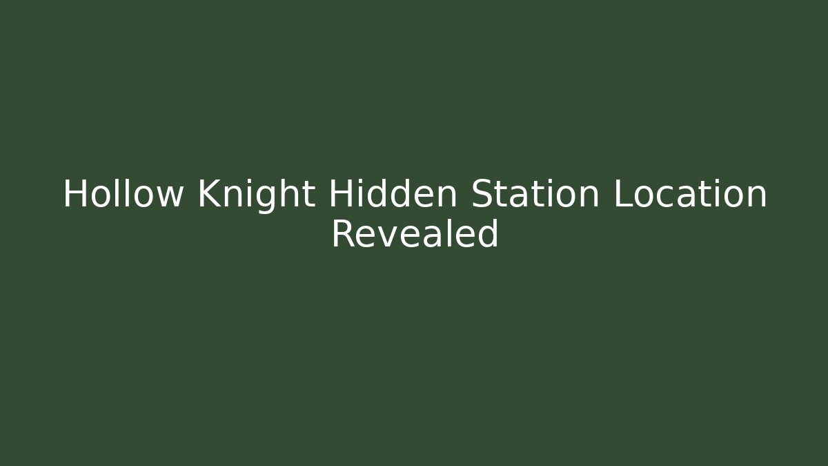 Hollow Knight Hidden Station Location Revealed - Vintage E-Juice