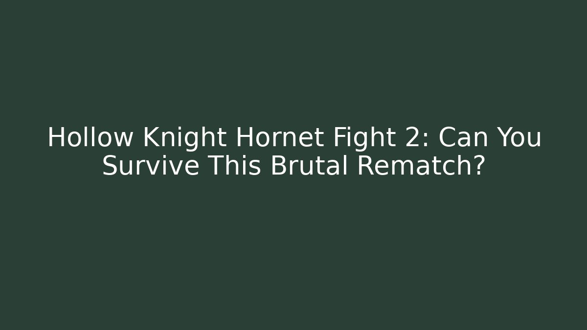 Hollow Knight Hornet Fight 2: Can You Survive This Brutal Rematch?