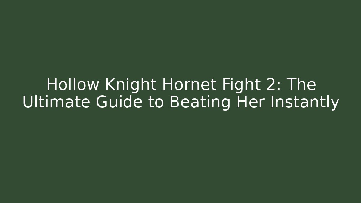 Hollow Knight Hornet Fight 2: The Ultimate Guide to Beating Her Instantly