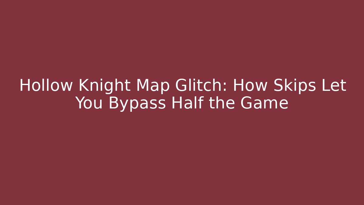 Hollow Knight Map Glitch: How Skips Let You Bypass Half the Game