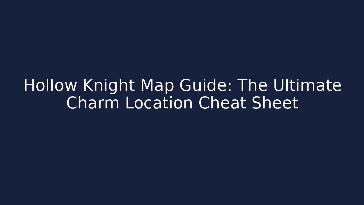 Hollow Knight Map Guide: The Ultimate Charm Location Cheat Sheet - Vintage E-Juice