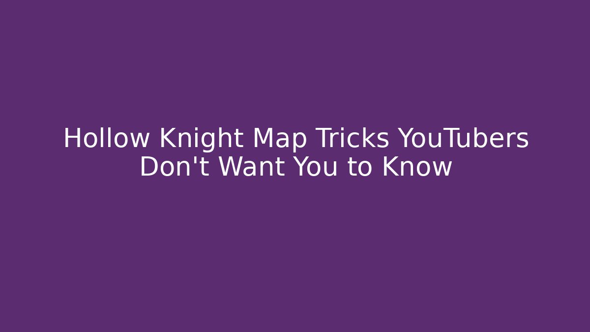 Hollow Knight Map Tricks YouTubers Don't Want You to Know