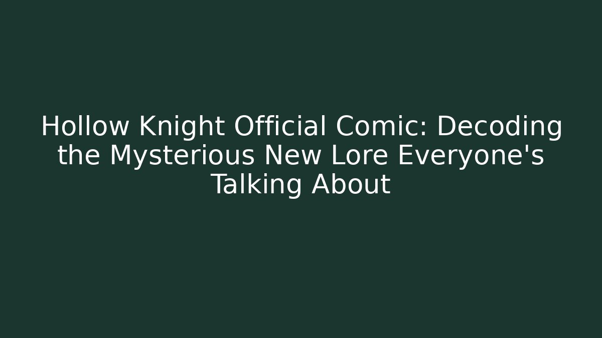 Hollow Knight Official Comic: Decoding the Mysterious New Lore Everyone’s Talking About - Vintage E-Juice