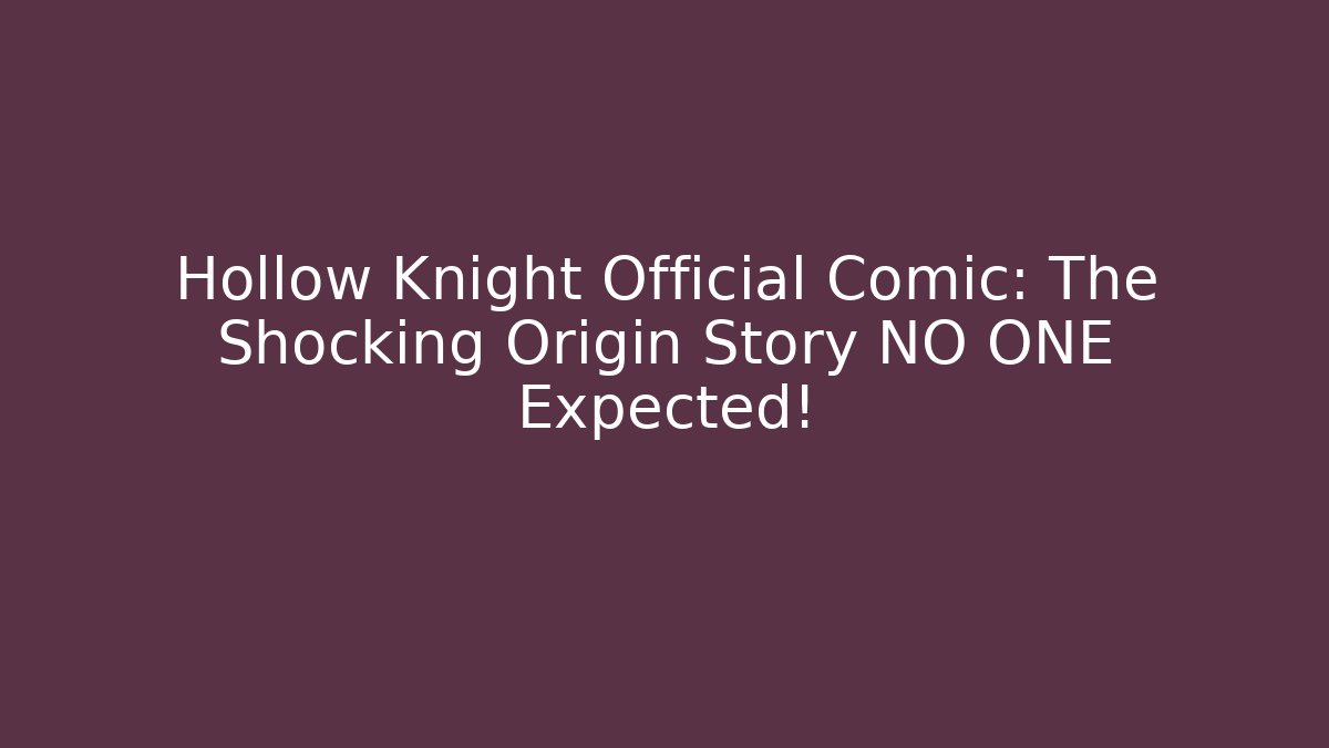 Hollow Knight Official Comic: The Shocking Origin Story NO ONE Expected! - Vintage E-Juice
