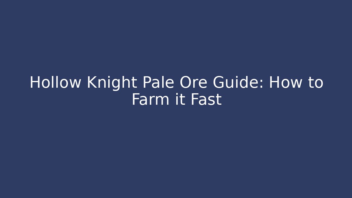 Hollow Knight Pale Ore Guide: How to Farm it Fast