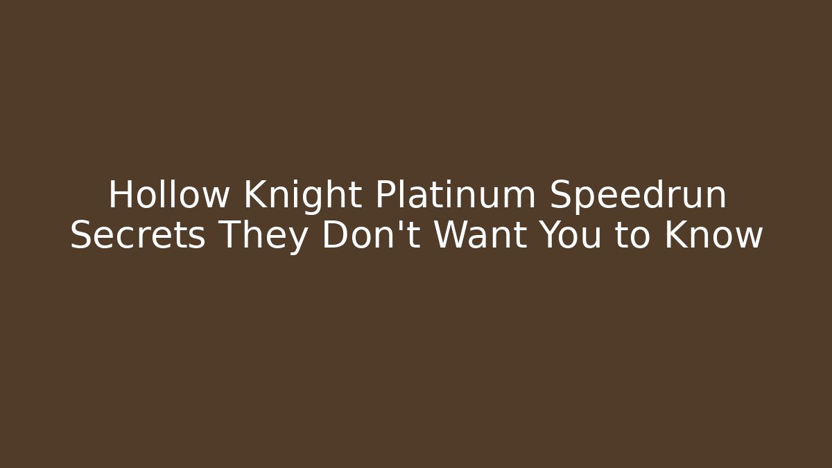 Hollow Knight Platinum Speedrun Secrets They Don't Want You to Know