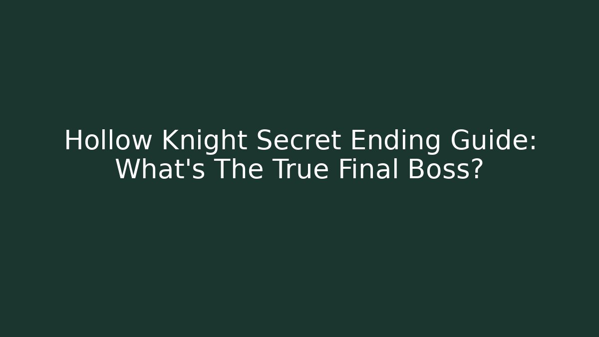Hollow Knight Secret Ending Guide: What's The True Final Boss?