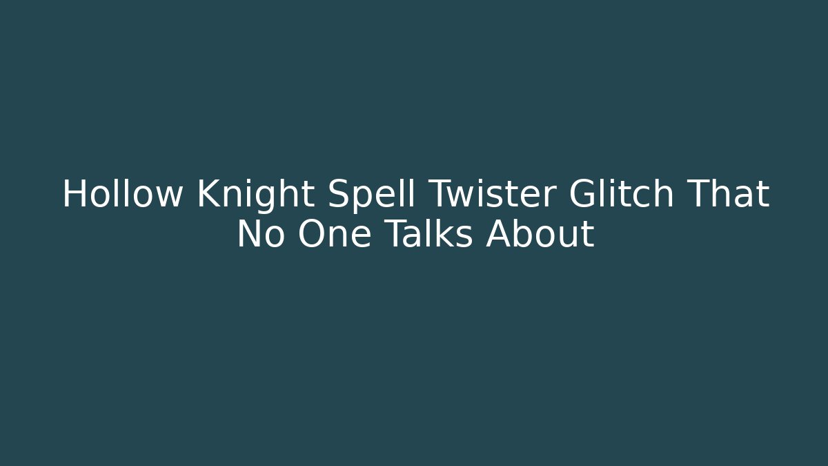 Hollow Knight Spell Twister Glitch That No One Talks About