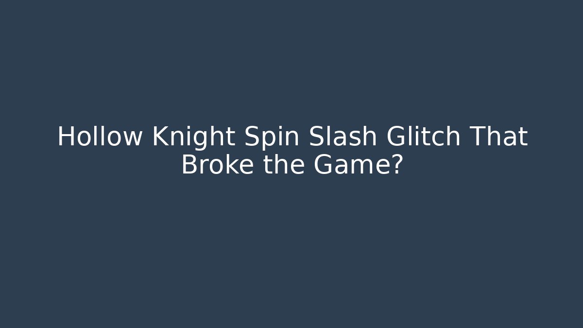 Hollow Knight Spin Slash Glitch That Broke the Game?