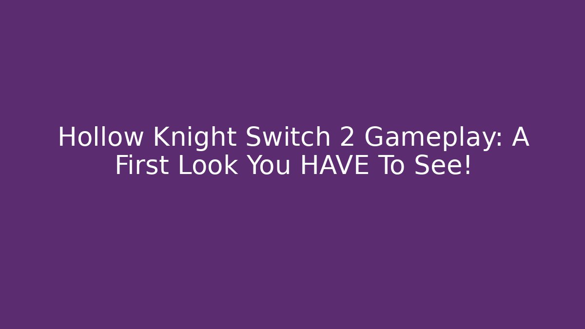 Hollow Knight Switch 2 Gameplay: A First Look You HAVE To See!
