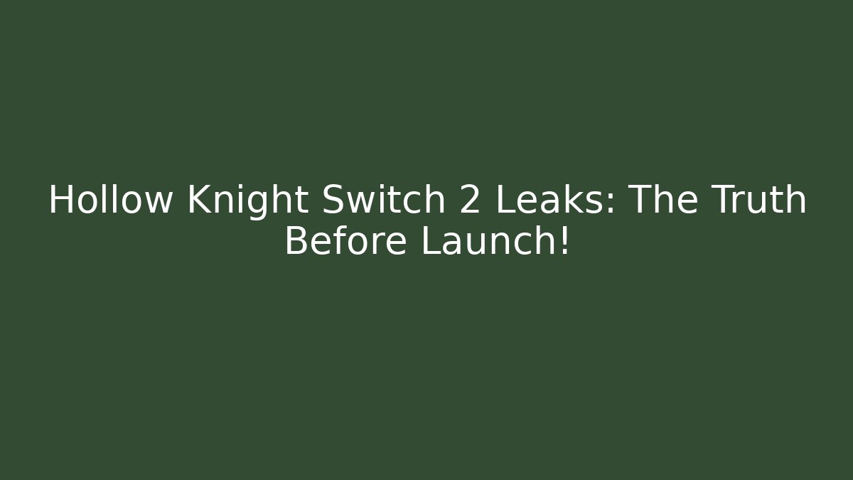 Hollow Knight Switch 2 Leaks: The Truth Before Launch!