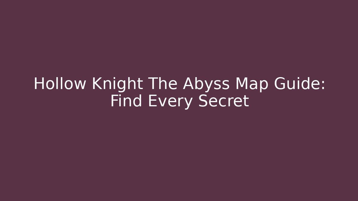 Hollow Knight The Abyss Map Guide: Find Every Secret