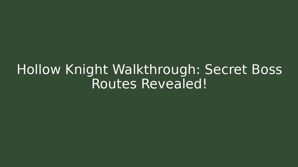 Hollow Knight Walkthrough: Secret Boss Routes Revealed!