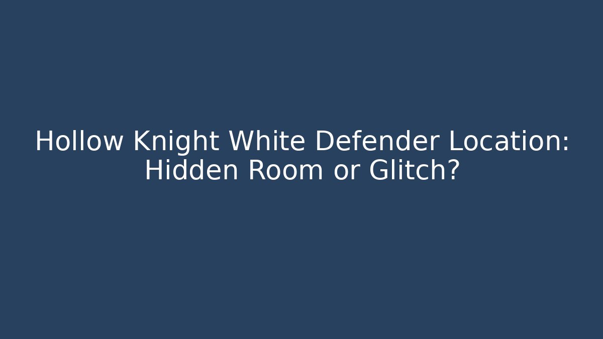 Hollow Knight White Defender Location: Hidden Room or Glitch?