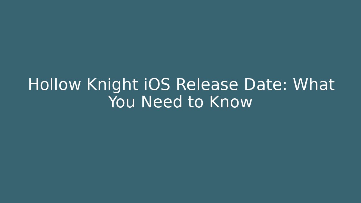 Hollow Knight iOS Release Date: What You Need to Know