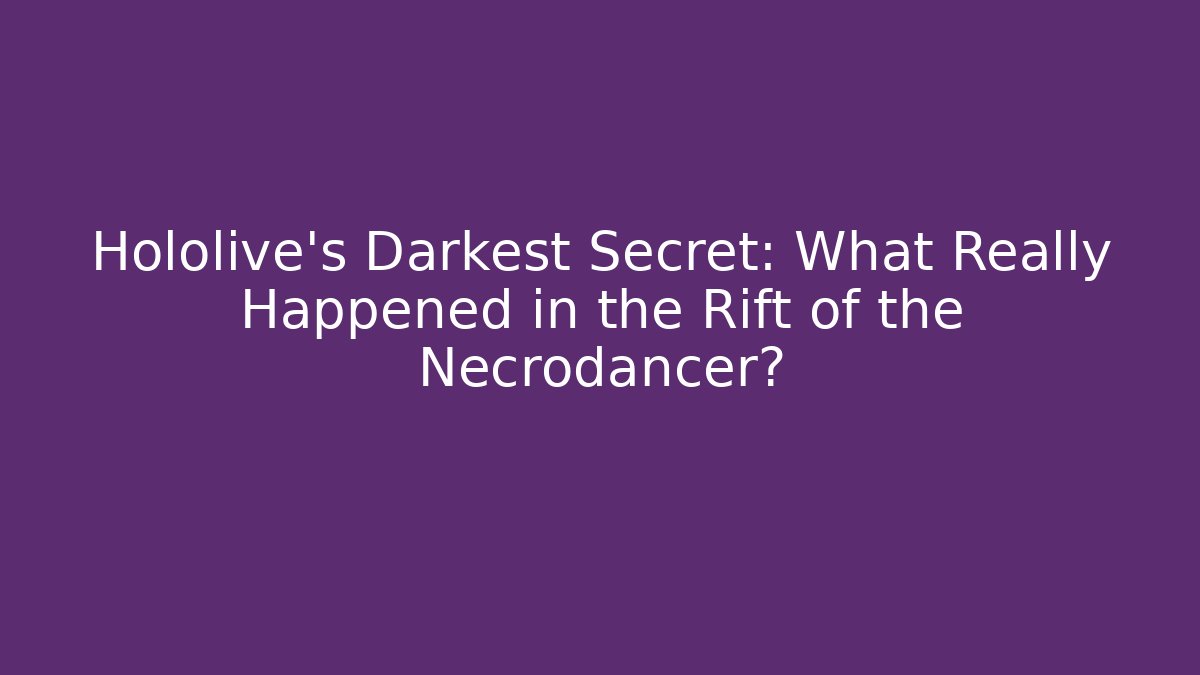 Hololive's Darkest Secret: What Really Happened in the Rift of the Necrodancer?