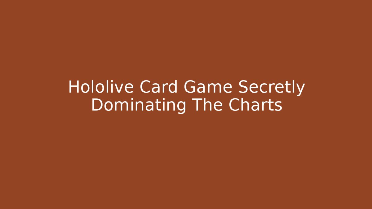 Hololive Card Game Secretly Dominating The Charts
