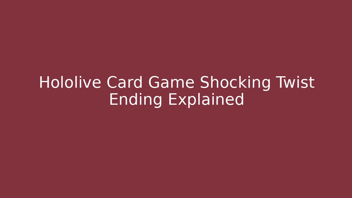 Hololive Card Game Shocking Twist Ending Explained - Vintage E-Juice