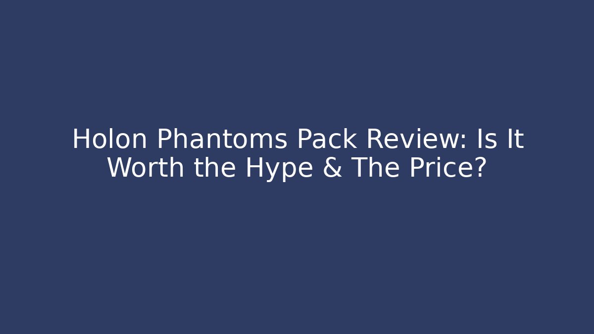Holon Phantoms Pack Review: Is It Worth the Hype & The Price?