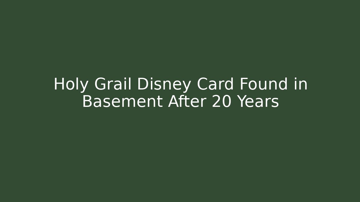 Holy Grail Disney Card Found in Basement After 20 Years