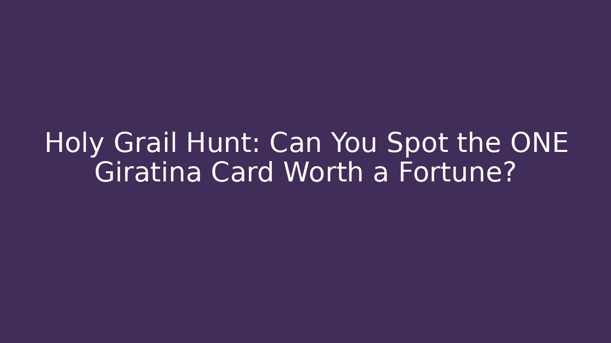 Holy Grail Hunt: Can You Spot the ONE Giratina Card Worth a Fortune?