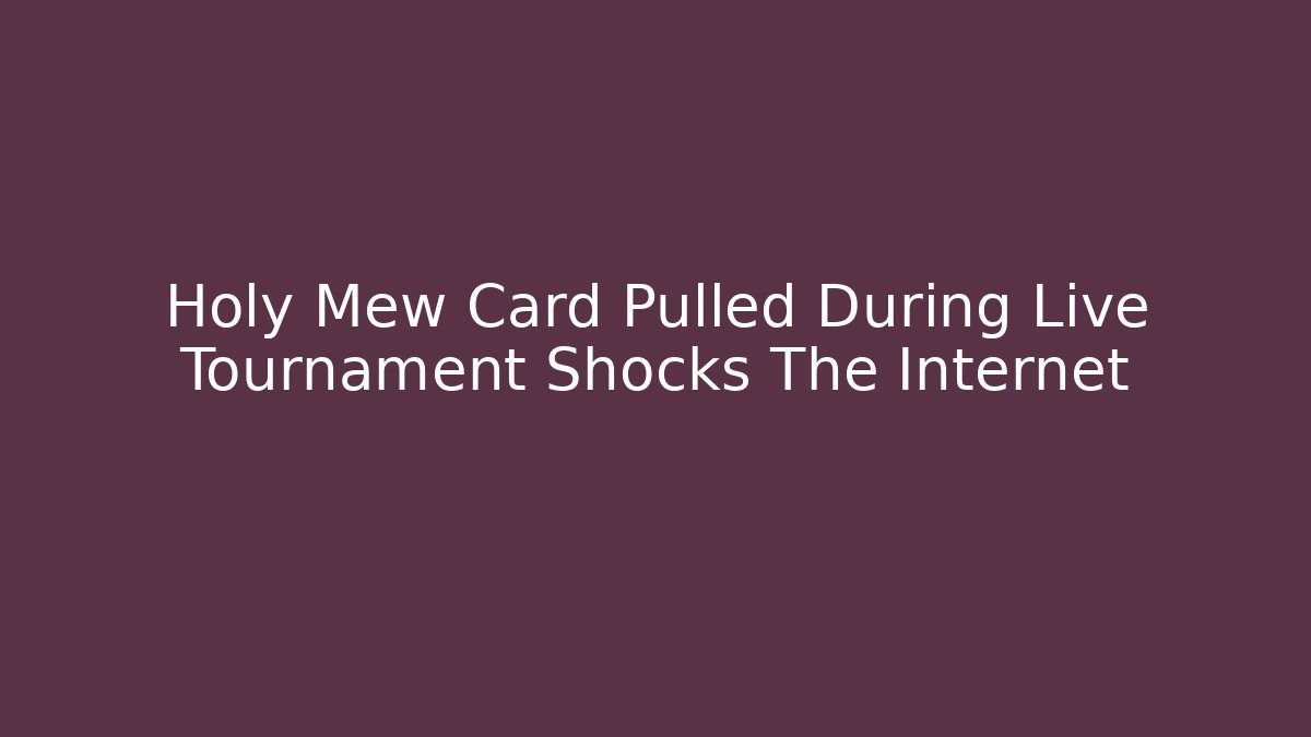 Holy Mew Card Pulled During Live Tournament Shocks The Internet