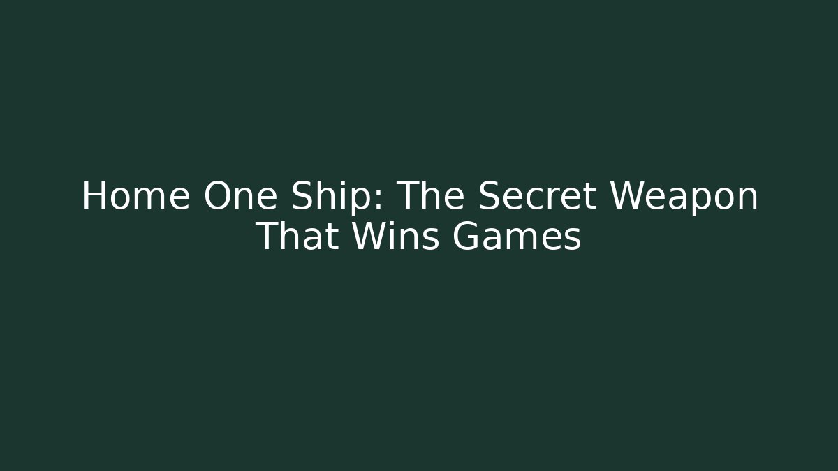Home One Ship: The Secret Weapon That Wins Games
