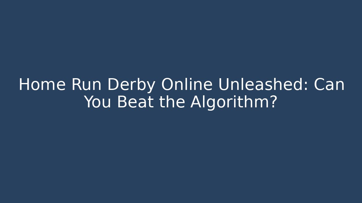 Home Run Derby Online Unleashed: Can You Beat the Algorithm?