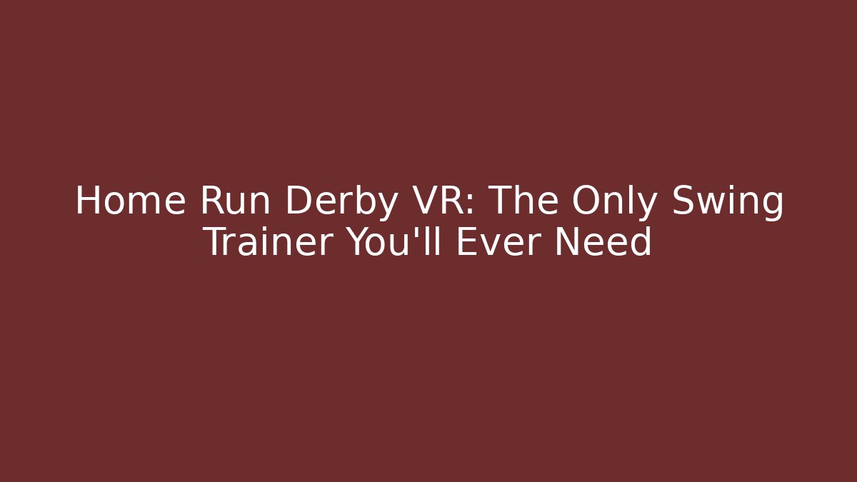 Home Run Derby VR: The Only Swing Trainer You'll Ever Need